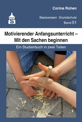 Motivierender Anfangsunterricht - Mit den Sachen beginnen - Corina Rohen; Astrid Kaiser; Stine Albers