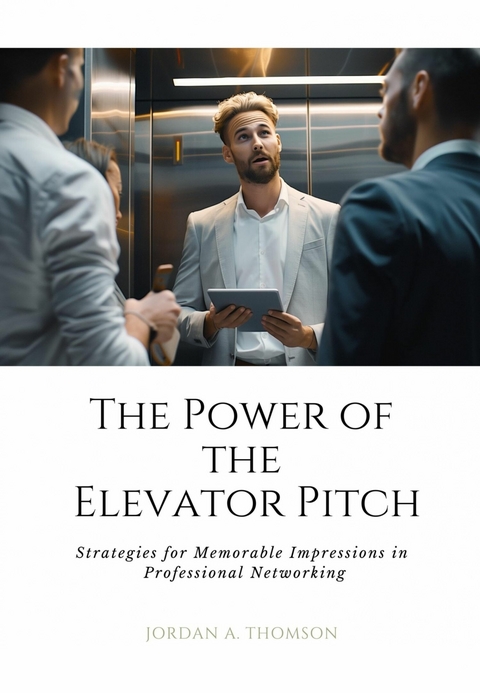 The Power of the Elevator Pitch - Jordan A. Thomson