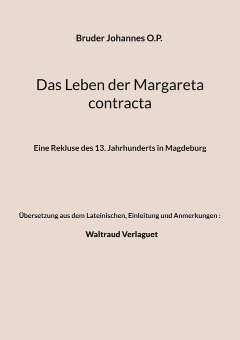 Das Leben der Margareta contracta - Bruder Johannes O.P., Einleitung und Anmerkungen) Verlaguet (Übersetzung  Waltraud