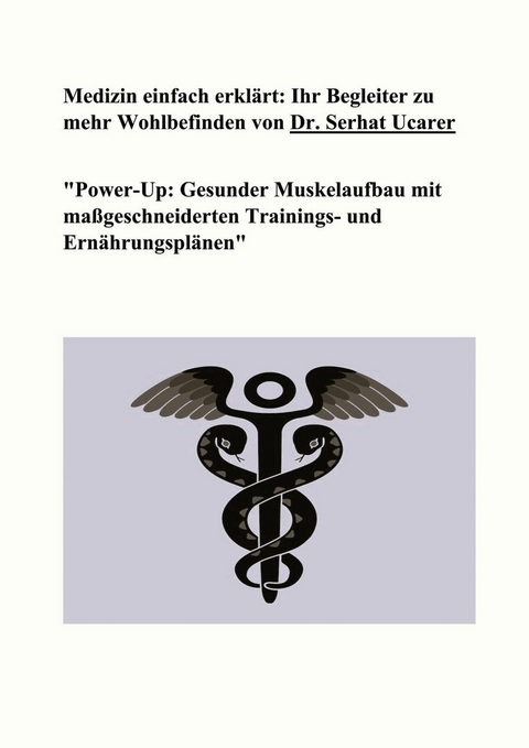 Medizin einfach erklärt: Ihr Begleiter zu mehr Wohlbefinden von Dr. Serhat Ucarer - Serhat Ucarer