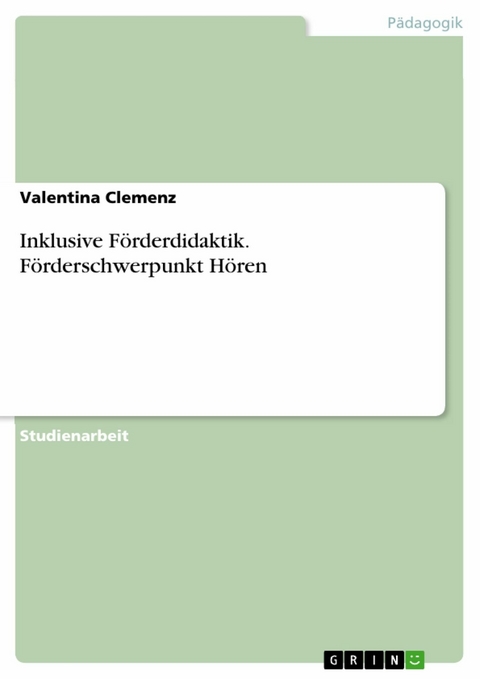 Inklusive Förderdidaktik. Förderschwerpunkt Hören -  Valentina Clemenz