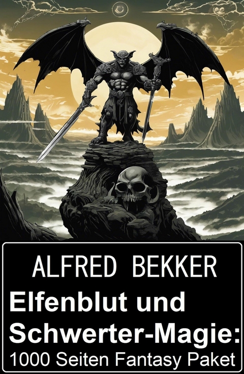 Elfenblut und Schwerter-Magie: 1000 Seiten Fantasy Paket -  Alfred Bekker