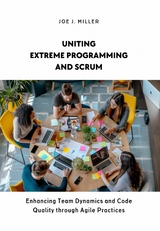 Uniting Extreme Programming and Scrum - Joe J. Miller