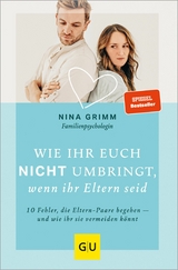 Wie ihr euch nicht umbringt, wenn ihr Eltern seid - Nina Grimm