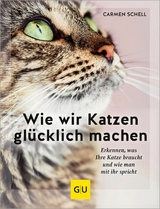 Wie wir Katzen glücklich machen - Carmen Schell