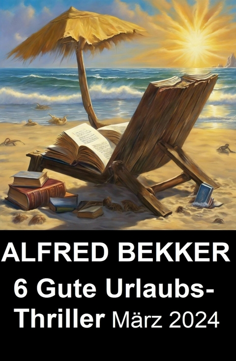 6 Gute Urlaubs-Thriller März 2024 -  Alfred Bekker