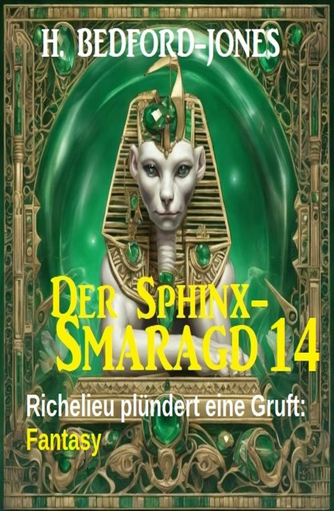 Richelieu plündert eine Gruft: Fantasy: Der Sphinx Smaragd 14 -  H. Bedford-Jones