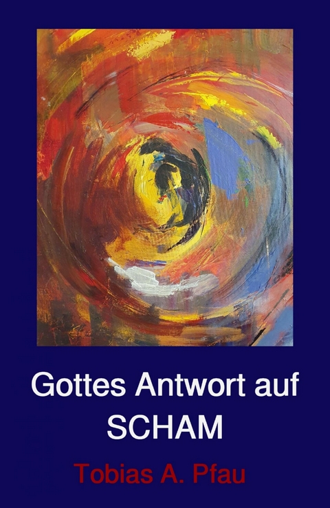 Gottes Antwort auf SCHAM - Tobias Pfau