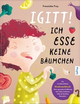 Igitt! Ich esse keine Bäumchen - Franziska Frey