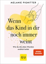 Wenn das Kind in dir noch immer weint - Melanie Pignitter