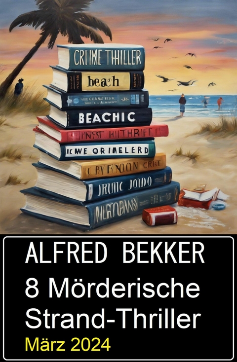 8 Mörderische Strand-Thriller März 2024 -  Alfred Bekker