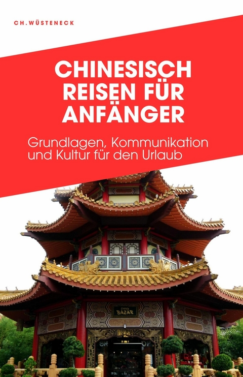 CHINESISCH REISEN FÜR ANFÄNGER - Ch. Wüsteneck