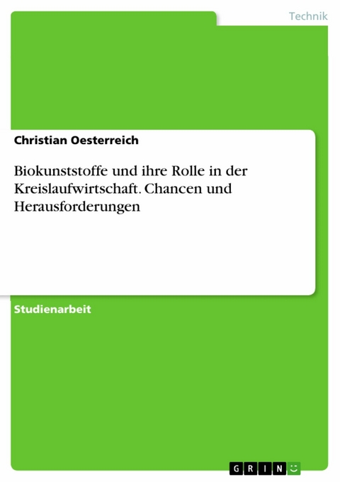 Biokunststoffe und ihre Rolle in der Kreislaufwirtschaft. Chancen und Herausforderungen -  Christian Oesterreich