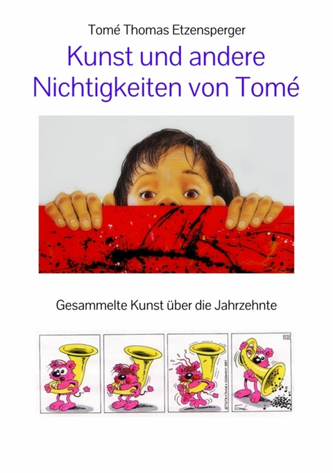 Kunst und andere  Nichtigkeiten von Tomé -  Tomé Thomas Etzensperger,  Tomé