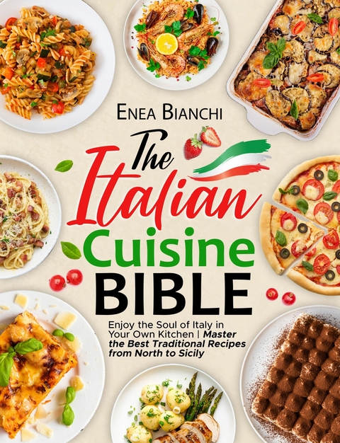 The Italian Cuisine Bible -  Enea Bianchi