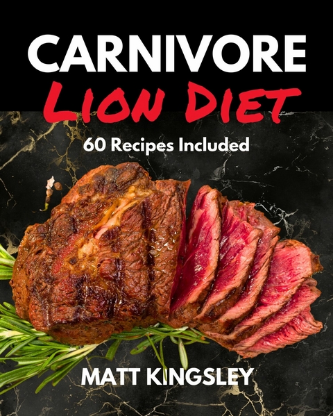 The Carnivore Lion Diet -  Matt Kingsley