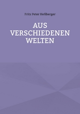 Aus verschiedenen Welten - Fritz Peter Heßberger