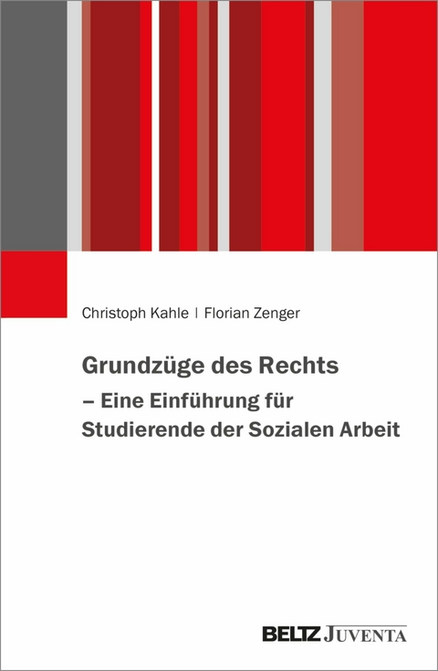 Grundzüge des Rechts - Eine Einführung für Studierende der Sozialen Arbeit -  Christoph Kahle,  Florian Zenger