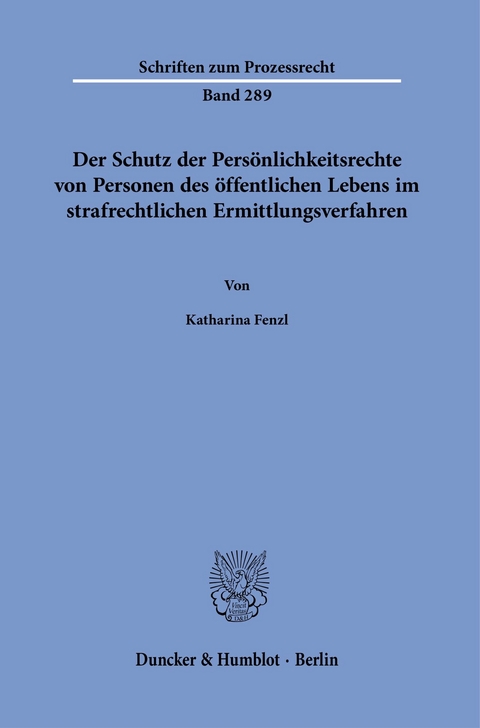 Der Schutz der Persönlichkeitsrechte von Personen des öffentlichen Lebens im strafrechtlichen Ermittlungsverfahren. -  Katharina Fenzl