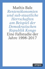 Rentenökonomien und sub-staatliche Herrschaften am Beispiel der Demokratischen Republik Kongo -  Mathis Balz