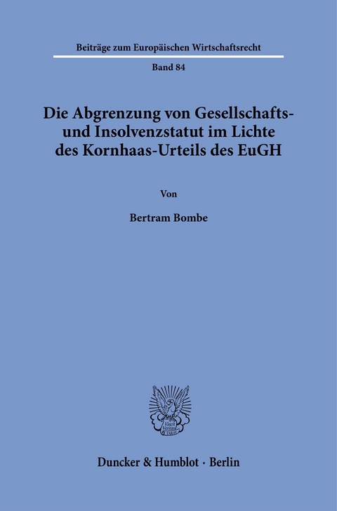 Die Abgrenzung von Gesellschafts- und Insolvenzstatut im Lichte des Kornhaas-Urteils des EuGH. -  Bertram Bombe