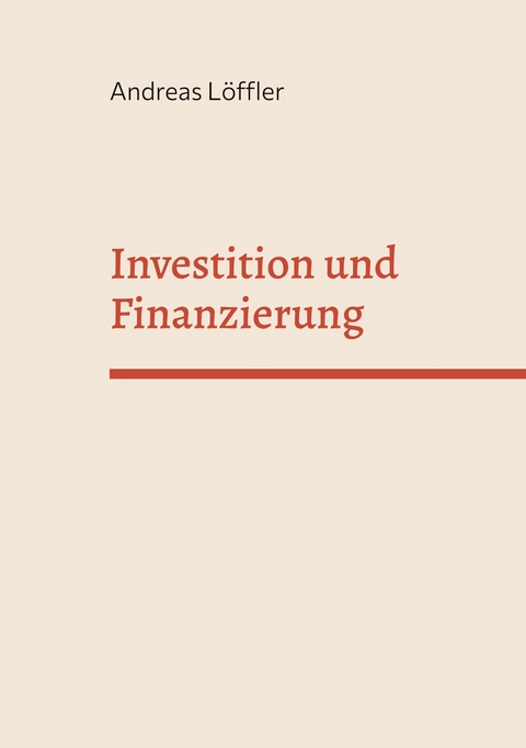 Investition und Finanzierung -  Andreas Löffler