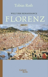 Welt der Renaissance: Florenz -  Tobias Roth