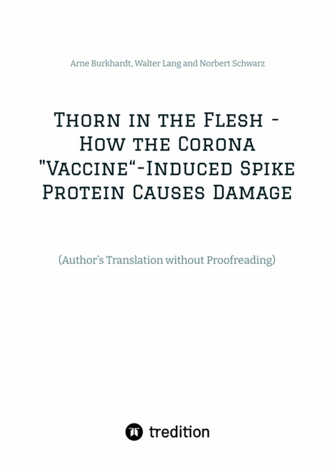 Thorn in the Flesh - How the Corona "Vaccine" Induced Spike Protein Causes Damage - Arne Burkhardt, Walter Lang, Norbert Schwarz