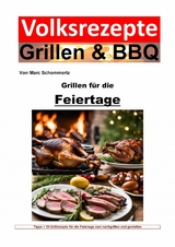 Volksrezepte Grillen und BBQ - Grillen für die Feiertage - Marc Schommertz