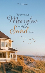 Träume aus Meerglas und Sand -  T. I. Lowe