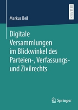 Digitale Versammlungen im Blickwinkel des Parteien-, Verfassungs- und Zivilrechts -  Markus Beil