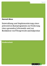 Entwicklung und Implementierung eines präventiven Kursprogramms zur Förderung eines gesunden Lebensstils und zur Reduktion von Übergewicht und Adipositas -  Hannah Mees