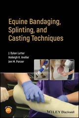 Equine Bandaging, Splinting, and Casting Techniques -  Haileigh K. Avellar,  J. Dylan Lutter,  Jen M. Panzer