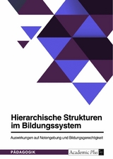 Hierarchische Strukturen im Bildungssystem. Auswirkungen auf Notengebung und Bildungsgerechtigkeit