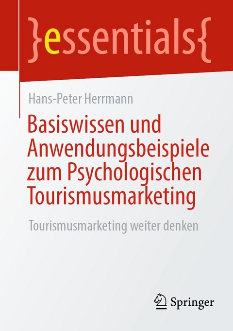 Basiswissen und Anwendungsbeispiele zum Psychologischen Tourismusmarketing - Hans-Peter Herrmann