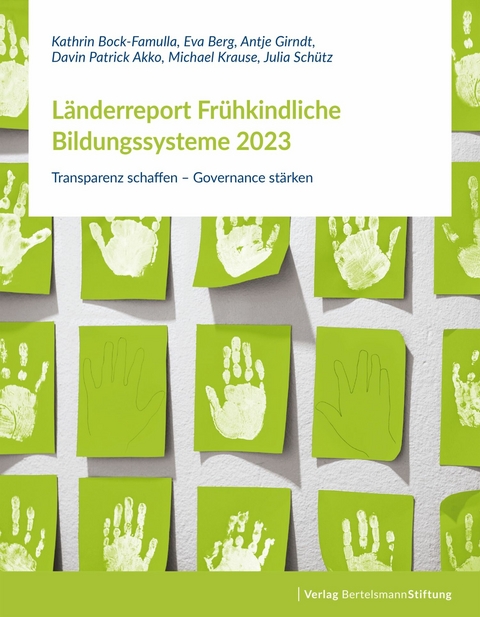 Länderreport Frühkindliche Bildungssysteme 2023 - Kathrin Bock-Famulla, Eva Berg, Antje Girndt, Davin Patrick Akko, Michael Krause, Julia Schütz