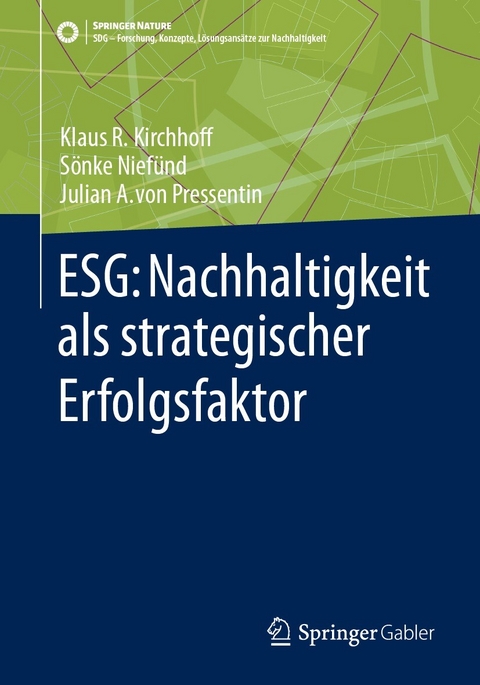 ESG: Nachhaltigkeit als strategischer Erfolgsfaktor - Klaus Rainer Kirchhoff, Sönke Niefünd, Julian A. von Pressentin