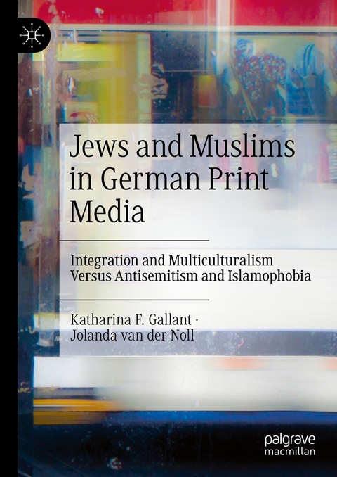 Jews and Muslims in German Print Media - Katharina F. Gallant, Jolanda van der Noll