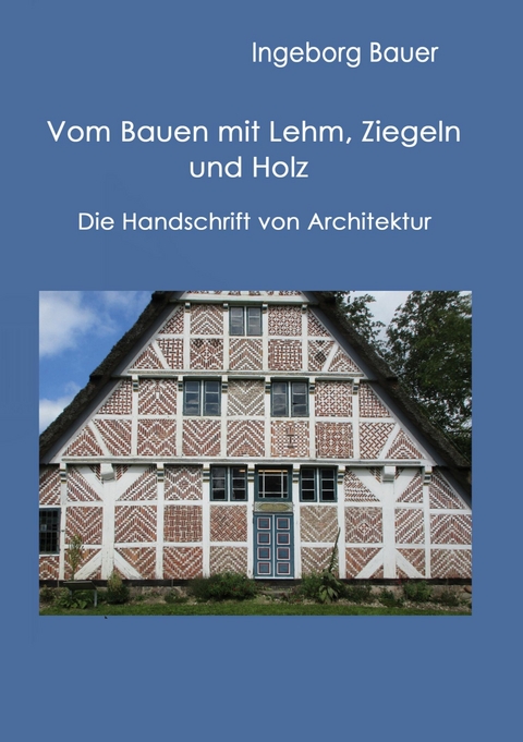 Vom Bauen mit Lehm, Ziegeln und Holz - Ingeborg Bauer