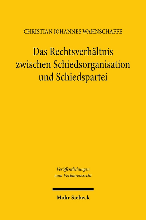 Das Rechtsverhältnis zwischen Schiedsorganisation und Schiedspartei -  Christian Johannes Wahnschaffe