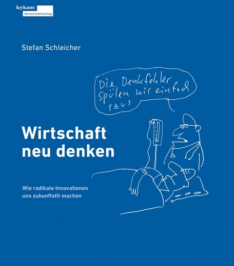 Wirtschaft neu denken - Schleicher Stefan