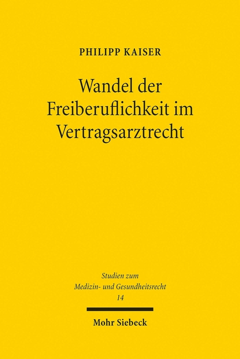 Wandel der Freiberuflichkeit im Vertragsarztrecht -  Philipp Kaiser