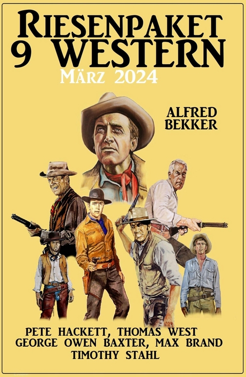 Riesenpaket 9 Western März 2024 -  Alfred Bekker,  Pete Hackett,  George Owen Baxter,  Max Brand,  Timothy Stahl,  Thomas West