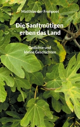 Die Sanftmütigen erben das Land - Matthias der Frohpoet