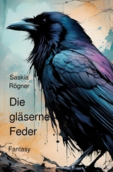 Die gläserne Feder - Saskia Rögner