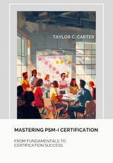 Mastering  PSM-I Certification - Taylor C. Carter