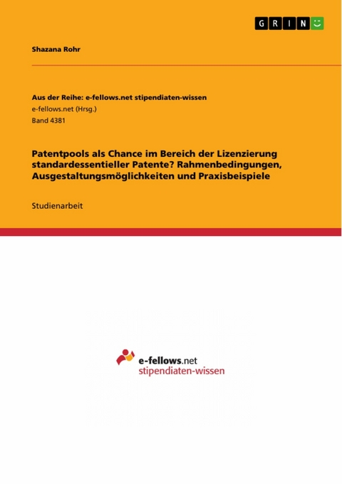 Patentpools als Chance im Bereich der Lizenzierung standardessentieller Patente? Rahmenbedingungen, Ausgestaltungsmöglichkeiten und Praxisbeispiele -  Shazana Rohr