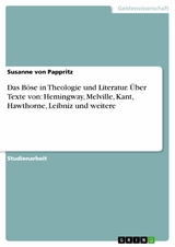 Das Böse in Theologie und Literatur. Über Texte von: Hemingway, Melville, Kant, Hawthorne, Leibniz und weitere - Susanne von Pappritz