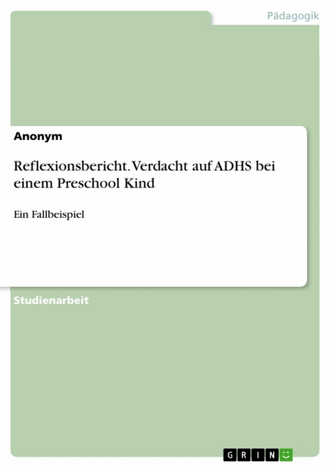 Reflexionsbericht. Verdacht auf ADHS bei einem Preschool Kind -  Anonym