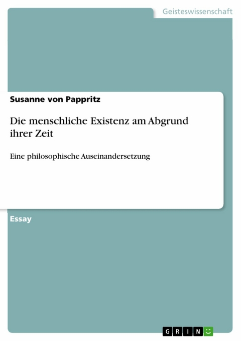 Die menschliche Existenz am Abgrund ihrer Zeit -  Susanne von Pappritz